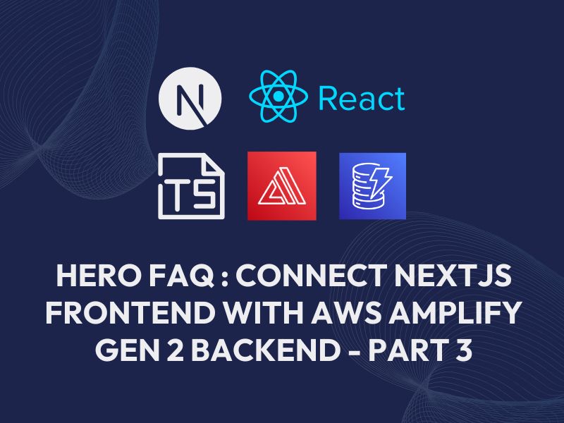 How to Connect Next.js Frontend with Amplify Backend - Part 3