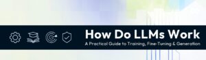 How Do LLMs Work: A Practical Guide to Training, Fine‑Tuning ...
